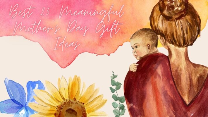 Best 25 Meaningful Mother's Day Gift Ideas