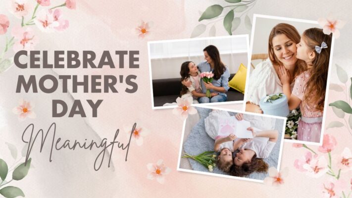 How to Celebrate Mother's Day Meaningful